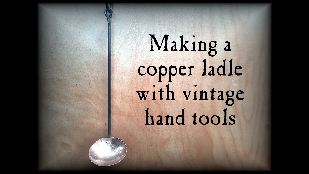 Making a copper ladle with vintage hand tools