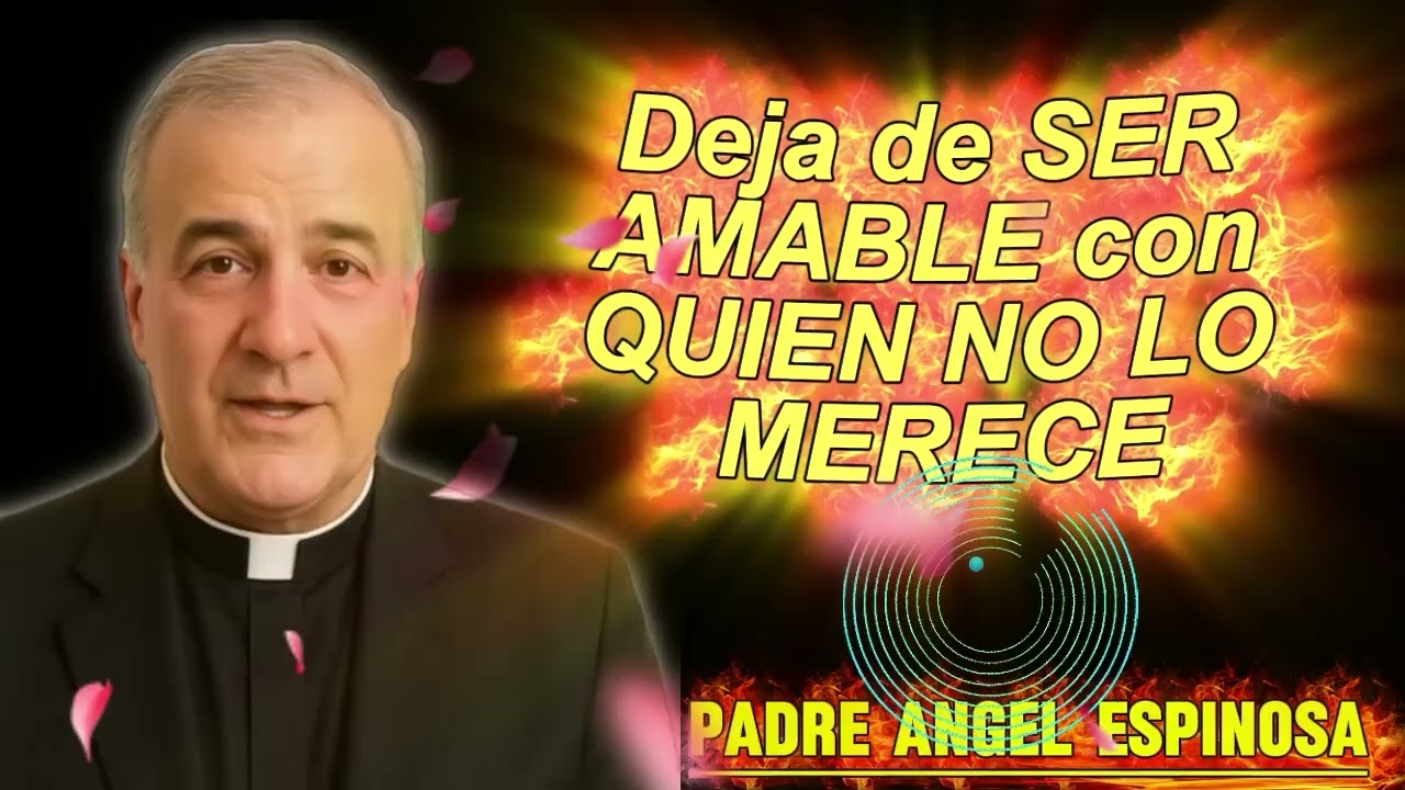 Deja de SER AMABLE con QUIEN NO LO MERECE   Padre Ángel Espinosa de los Monteros