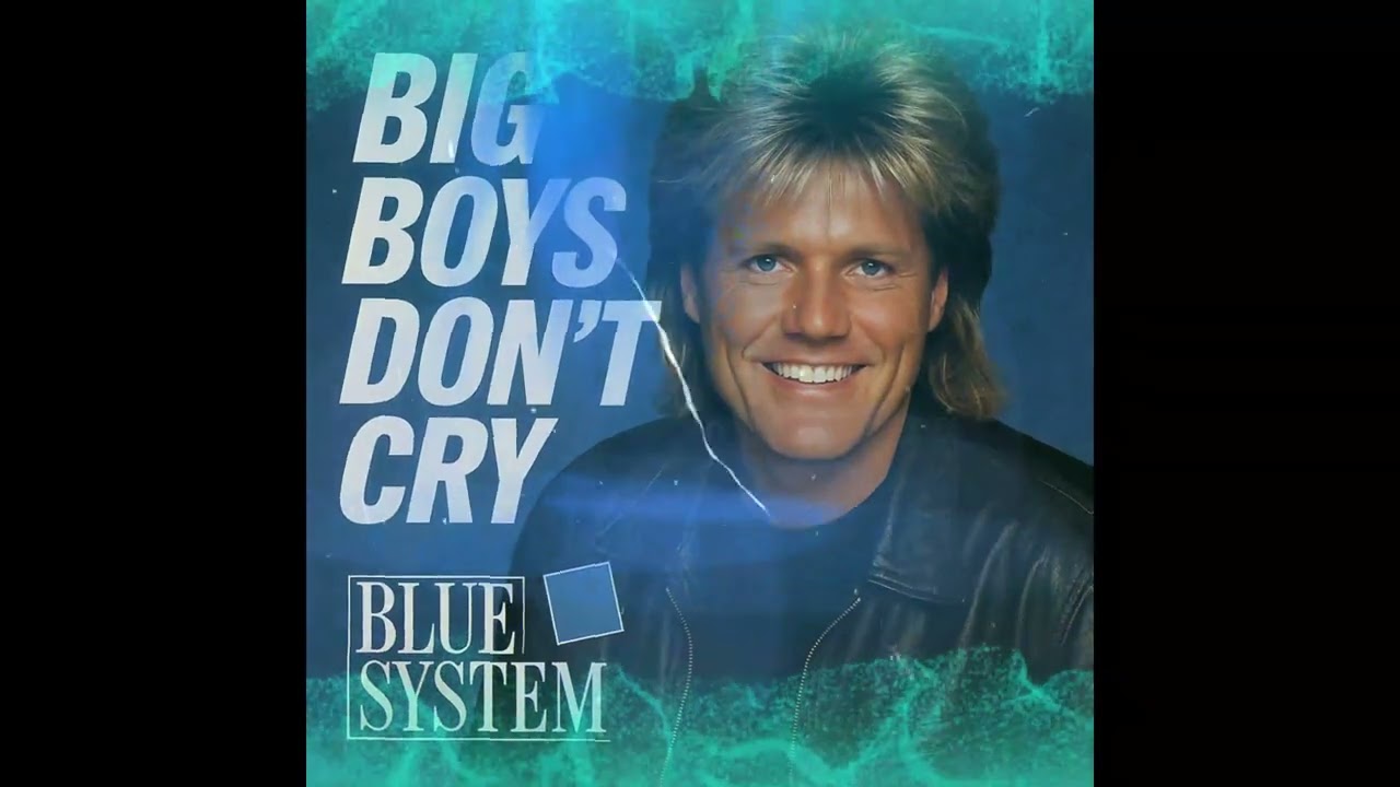Blue System Style - Big Boys Don't Cry