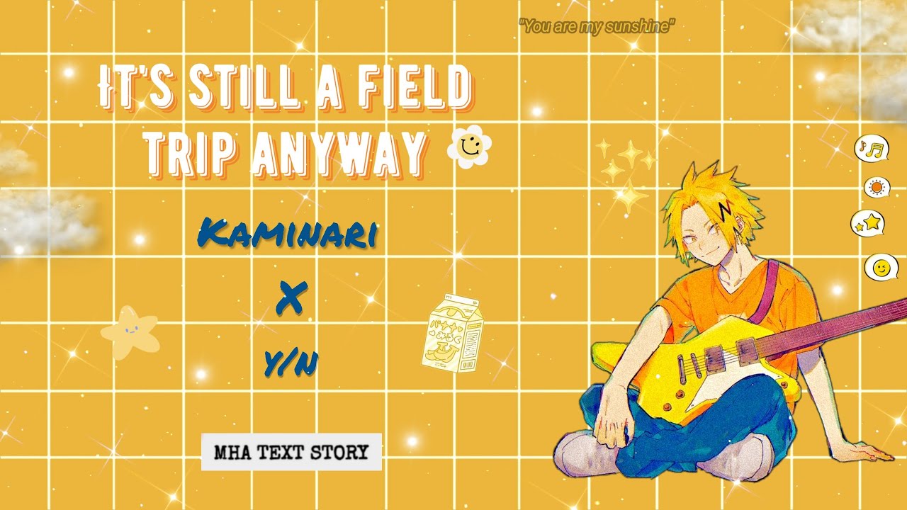 It's still a field trip anyway🌼 ∙ Kaminari x y/n ∙ MHA Text Story