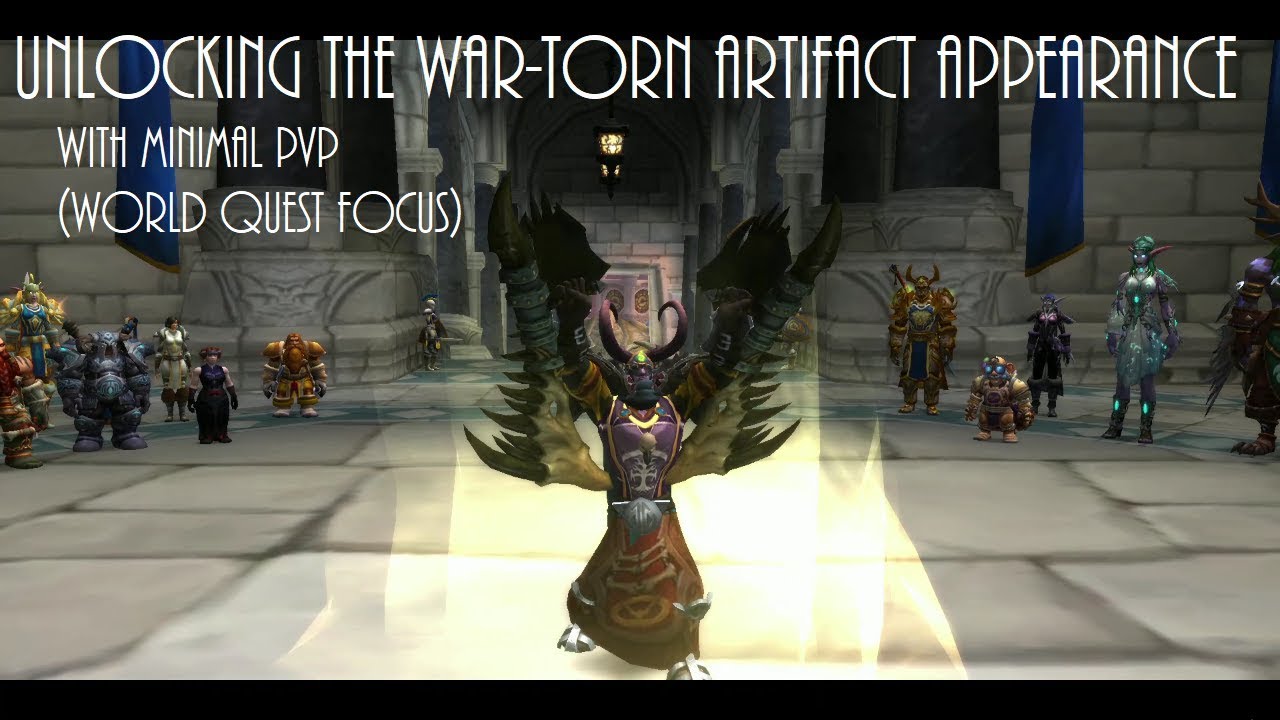 World of Warcraft Unlocking the War-Torn Artifact Appearance with Minimal PvP Legion Guide