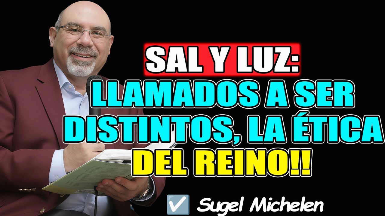SAL Y LUZ: LLAMADOS A SER DISTINTOS, LA ÉTICA DEL REINO!! - Sugel Michelen 2026