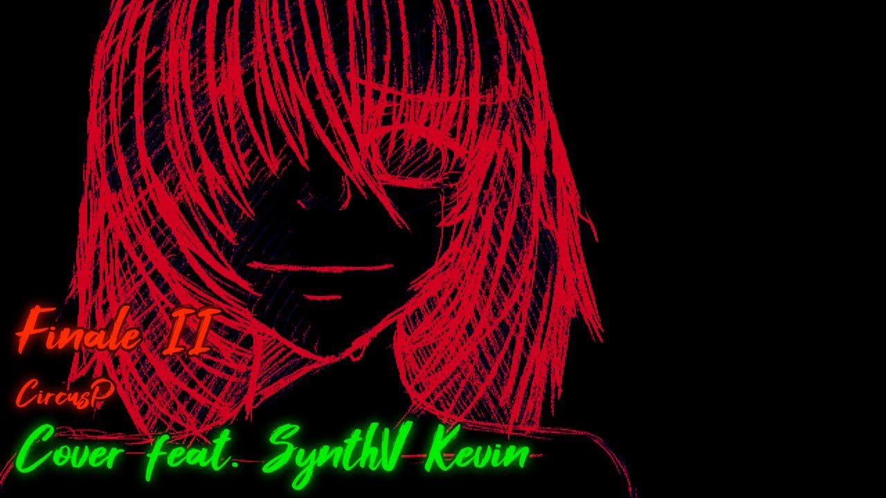 Finale II - CircusP [COVER feat. SynthV Kevin]