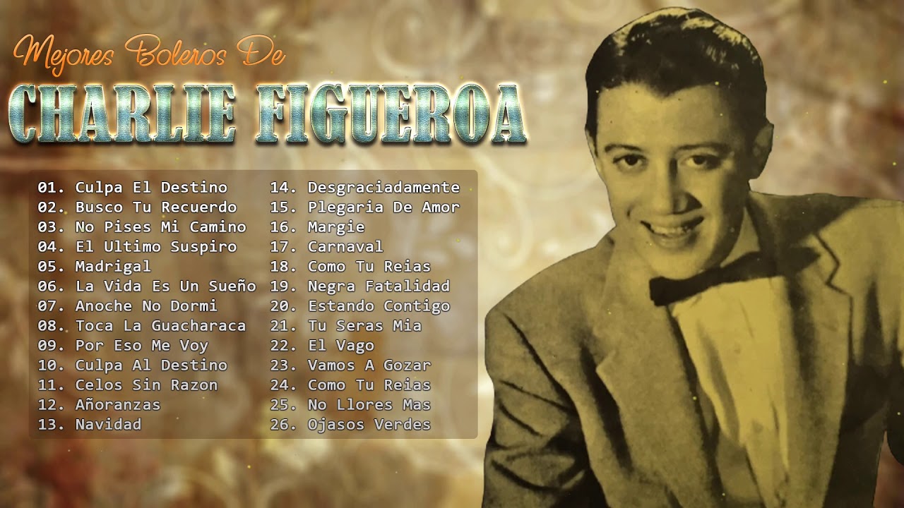 CHARLIE FIGUEROA SUS MEJORES BOLEROS - GRANDES EXITOS DE CHARLIE FIGUEROA