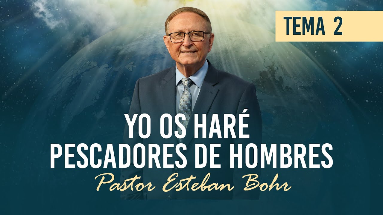2. 'YO OS HARÉ PESCADORES DE HOMBRES' - Pastor Esteban Bohr || Un Futuro con Esperanza