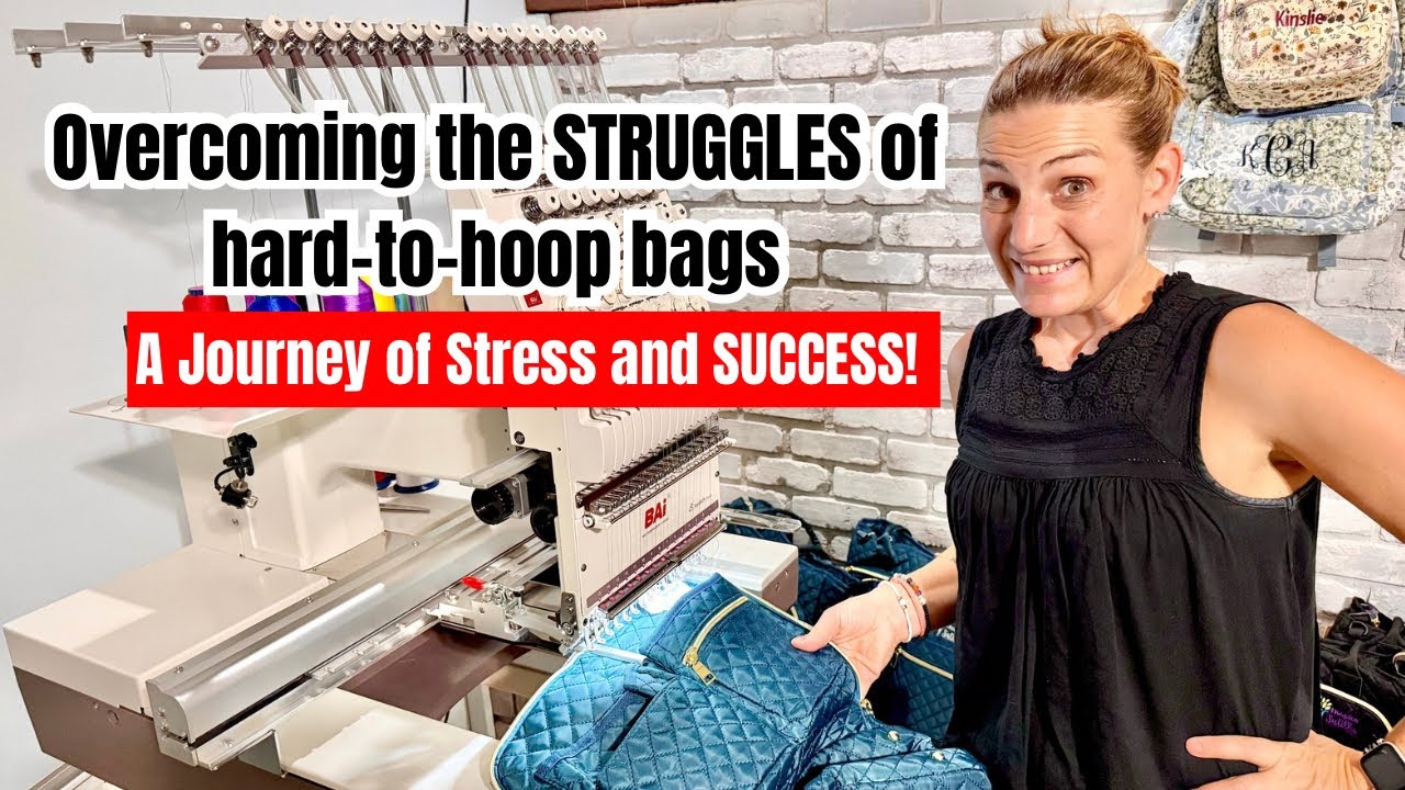Overcoming the Struggles of Hard-to-Hoop Bags: A Journey of Stress and success!