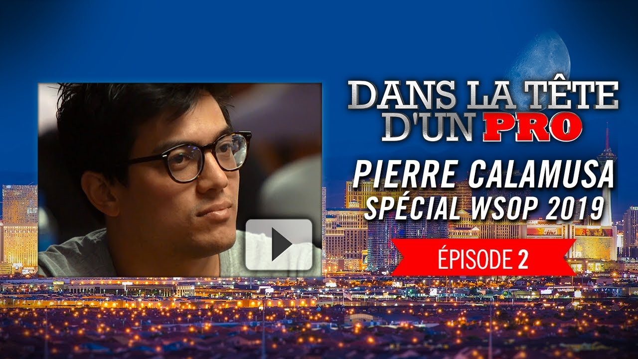 Dans la T&ecirc;te d'un Pro : Pierre Calamusa aux WSOP 2019 (2)
