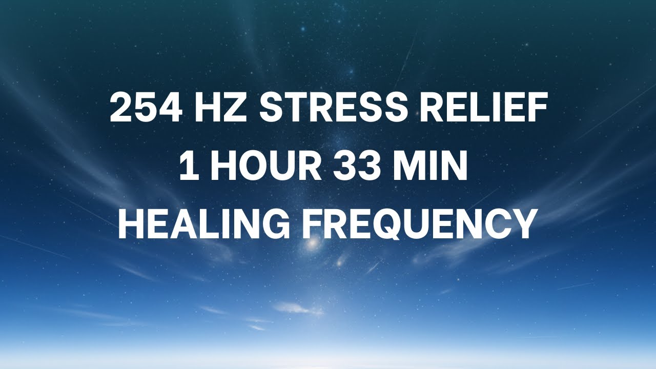254 Hz Stress Relief – Brain Medicine & Soul Restoration | 1 Hour 33 Min Healing Frequency