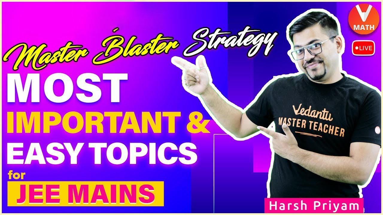Most Important and Easy Topics for JEE Mains [JEE Mains Master Blaster Strategy] Harsh Sir