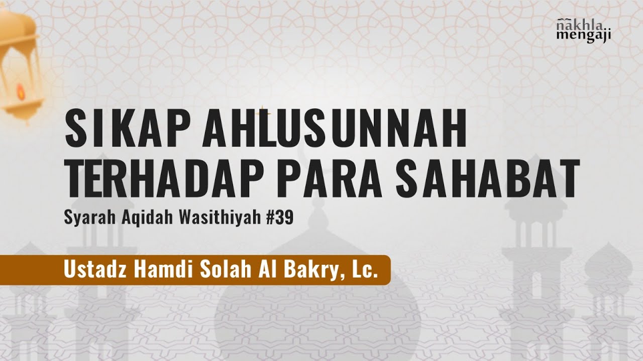 Sikap Ahlusunnah Terhadap Para Sahabat - Ustadz Hamdi Al Bakry, Lc.