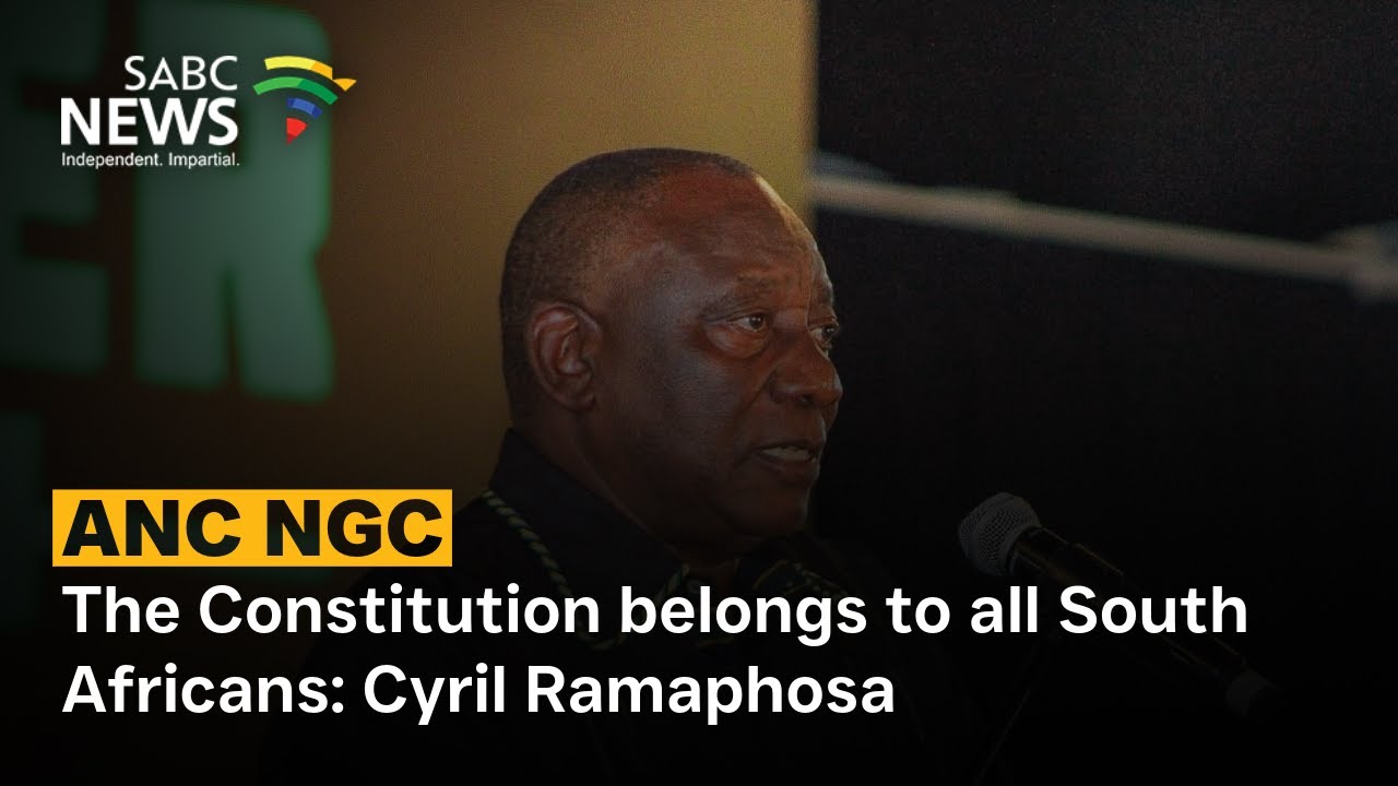 ANC NGC | The Constitution belongs to all South Africans: Cyril Ramaphosa