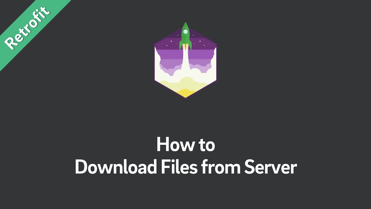 Retrofit Tutorial — How to Download Files from Server