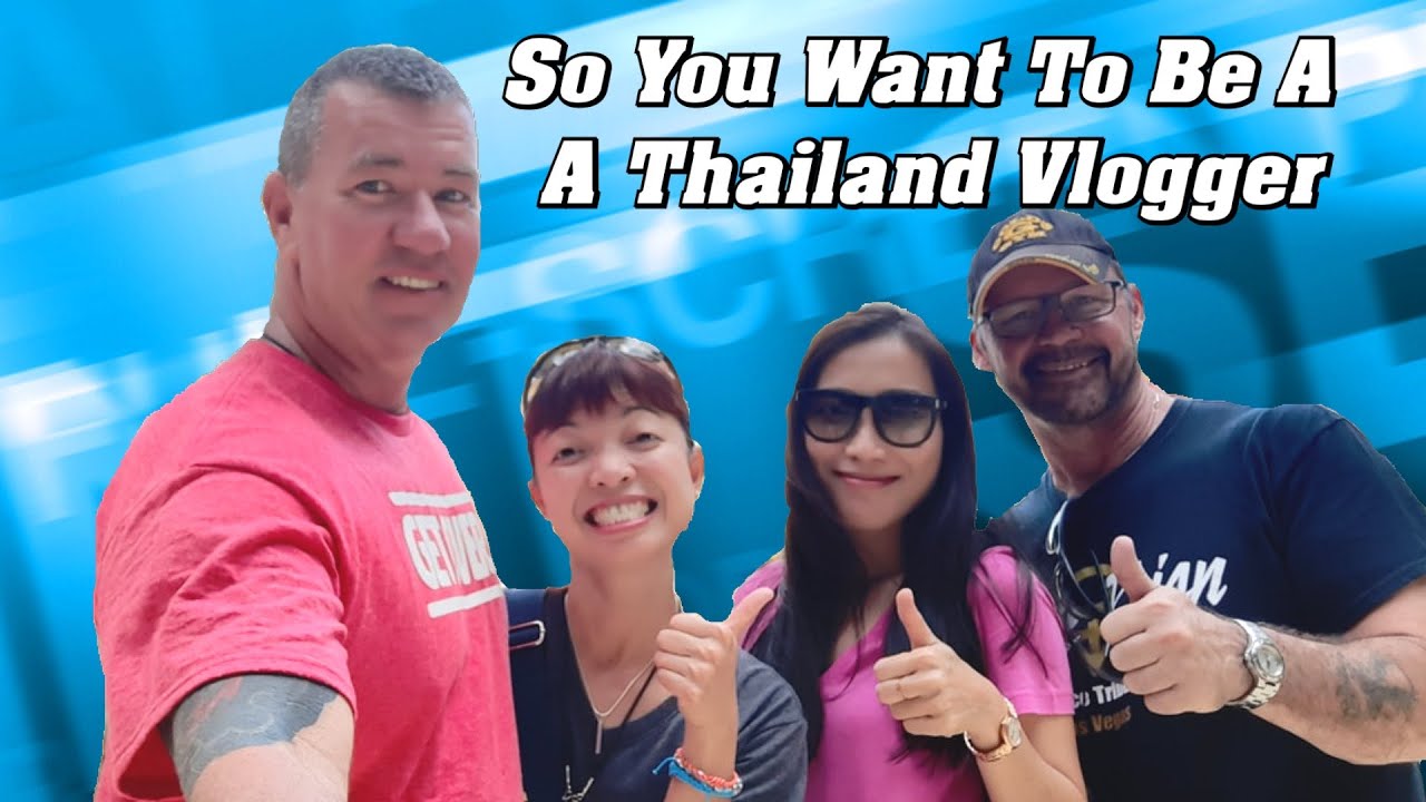 So You Want To Be a Thai Vlogger