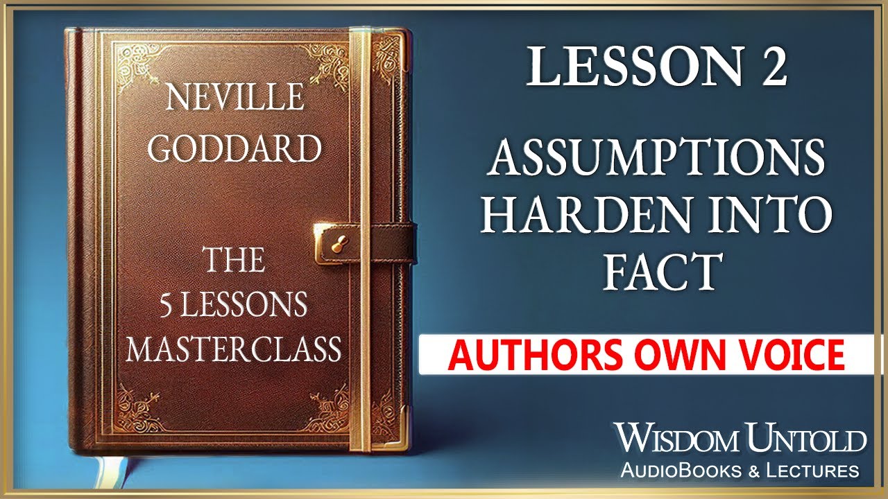 Neville Goddard - The 5 Lessons -  Lesson 2 - Assumptions Harden into Fact - Full Audio Lecture