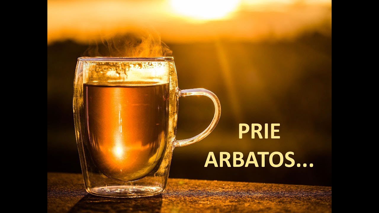 Prie arbatos...