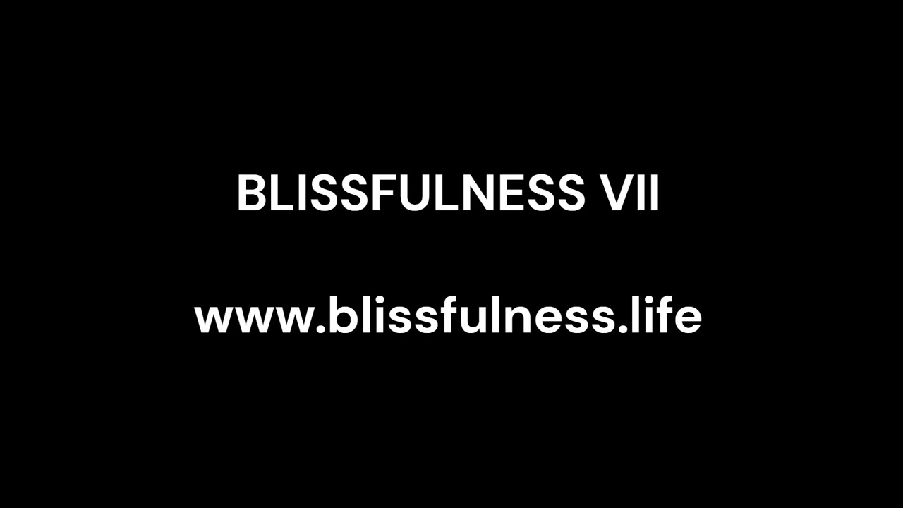 Blissfulness VII