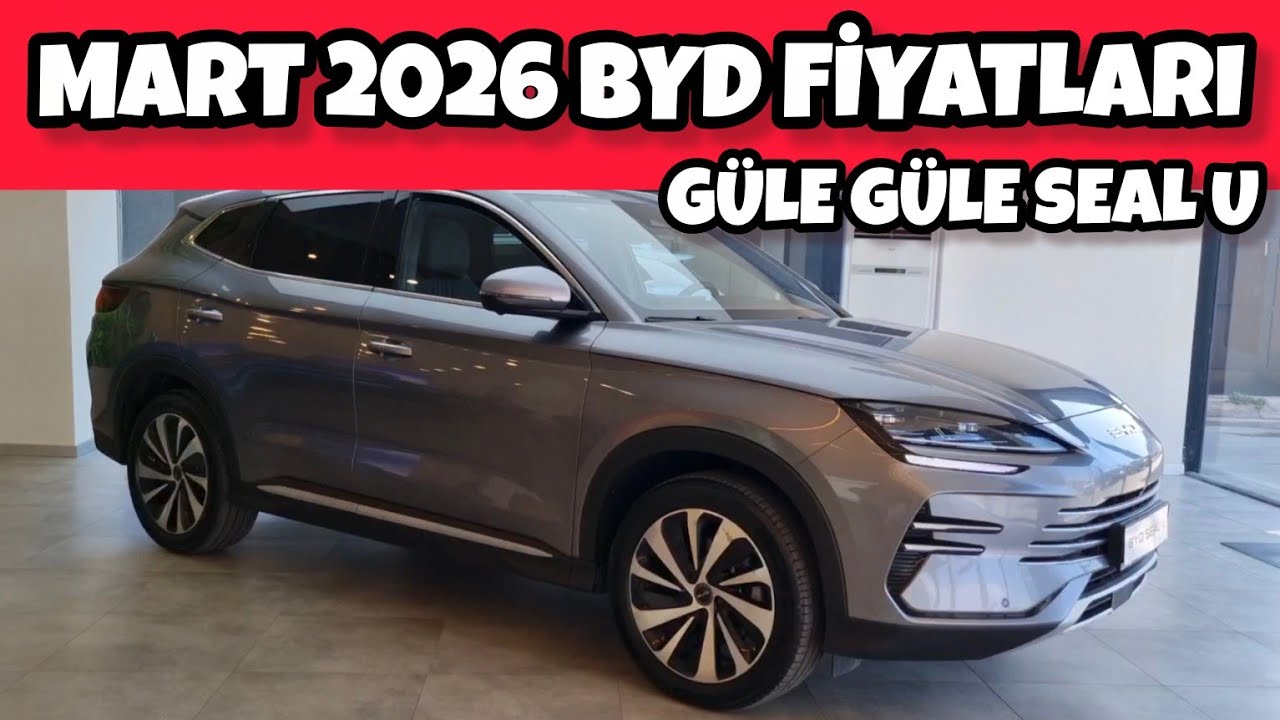 MART 2026 BYD FİYAT LİSTELERİ AÇIKLANDI | GÜLE GÜLE SEAL U