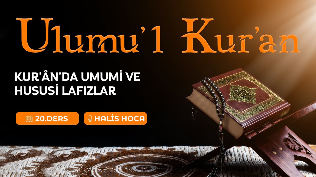 Kur’an’da Umumi ve Hususi Lafızlar | Ulumu'l Kur'an 20 | Halis Bayancuk Hoca