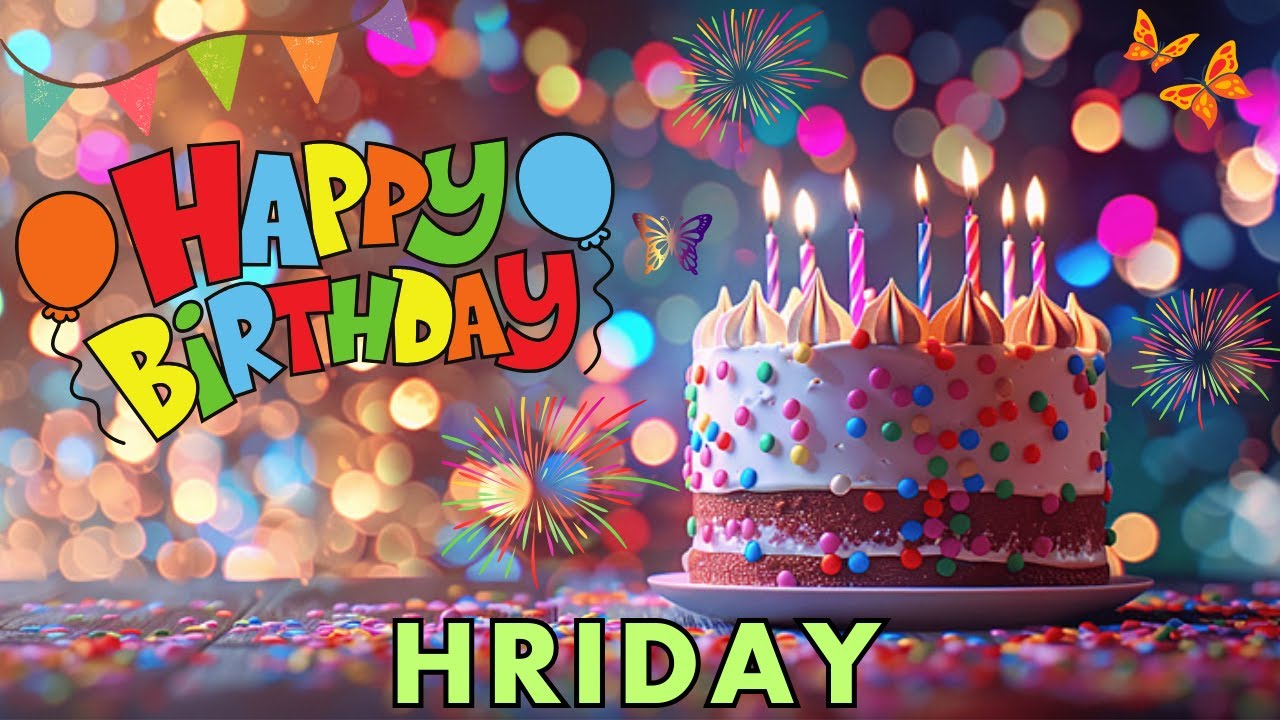 Happy Birthday Hriday, Birthday Wishes, Birthday Song, hbd