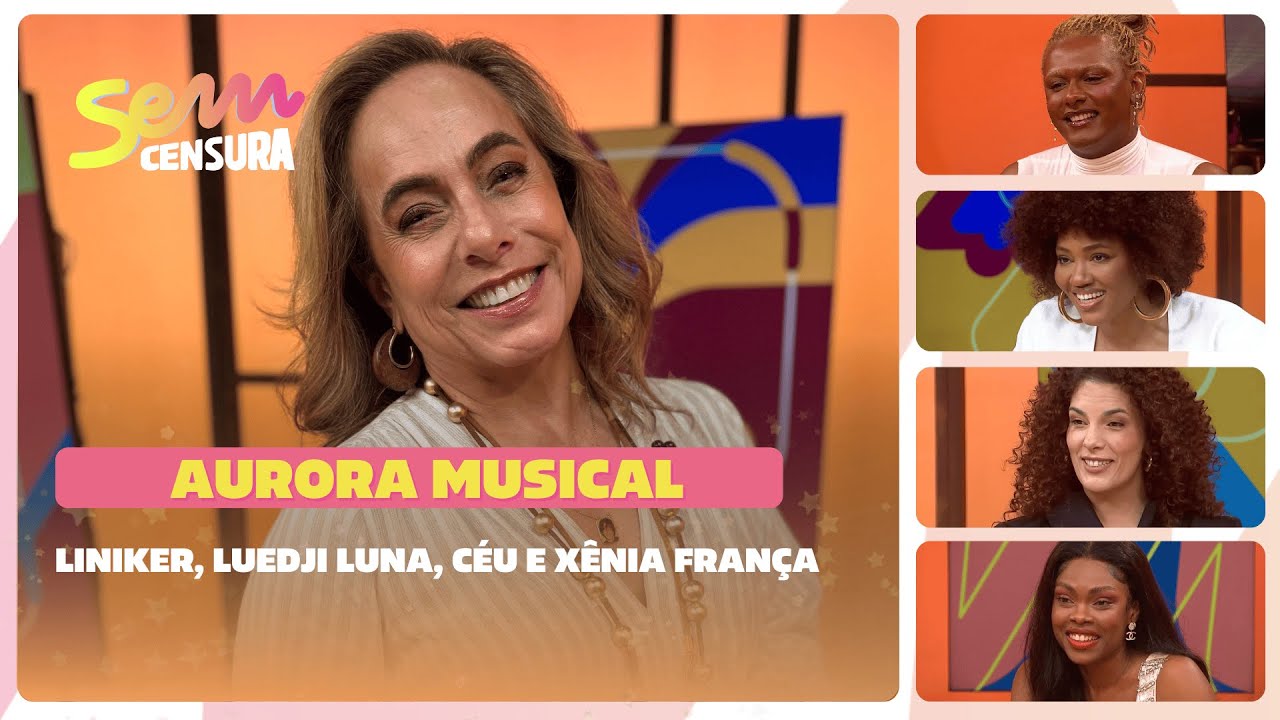 SEM CENSURA | AURORA MUSICAL | Liniker, Luedji Luna, Céu e Xênia França