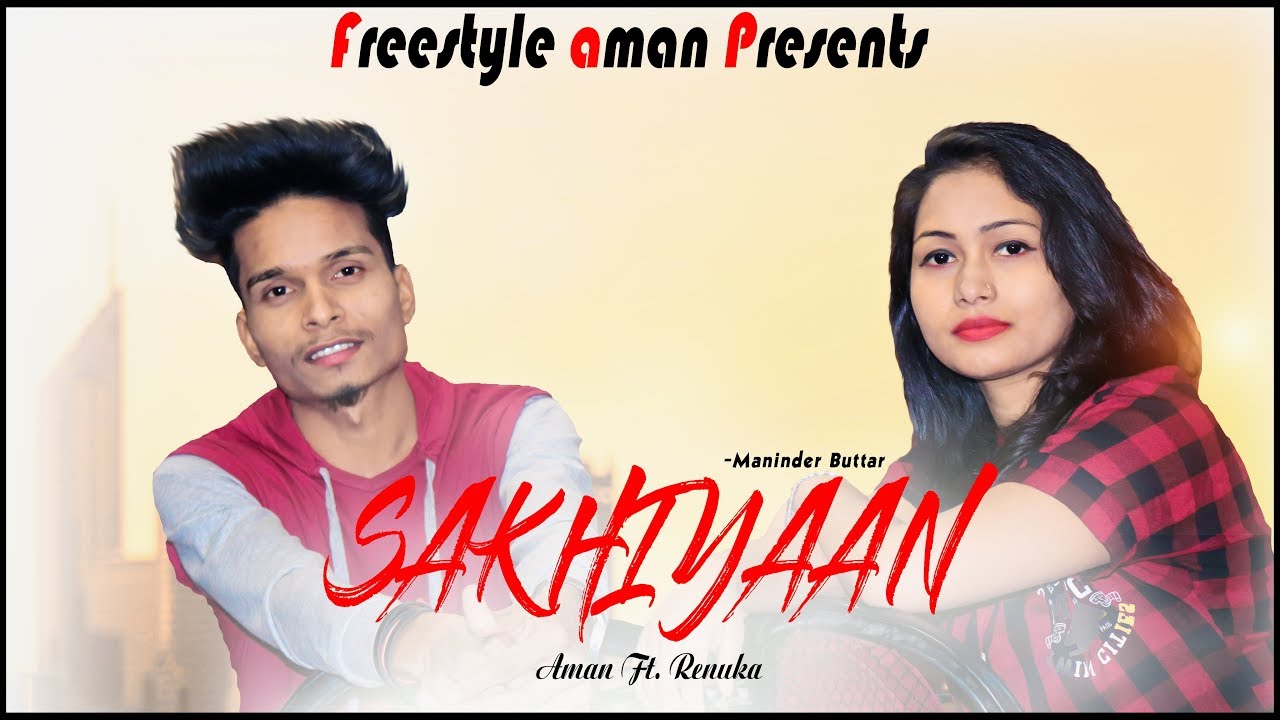 Sakhiyaan | Maninder Buttar | Freestyle aman ft. Renuka Tandiya | Chirimiri