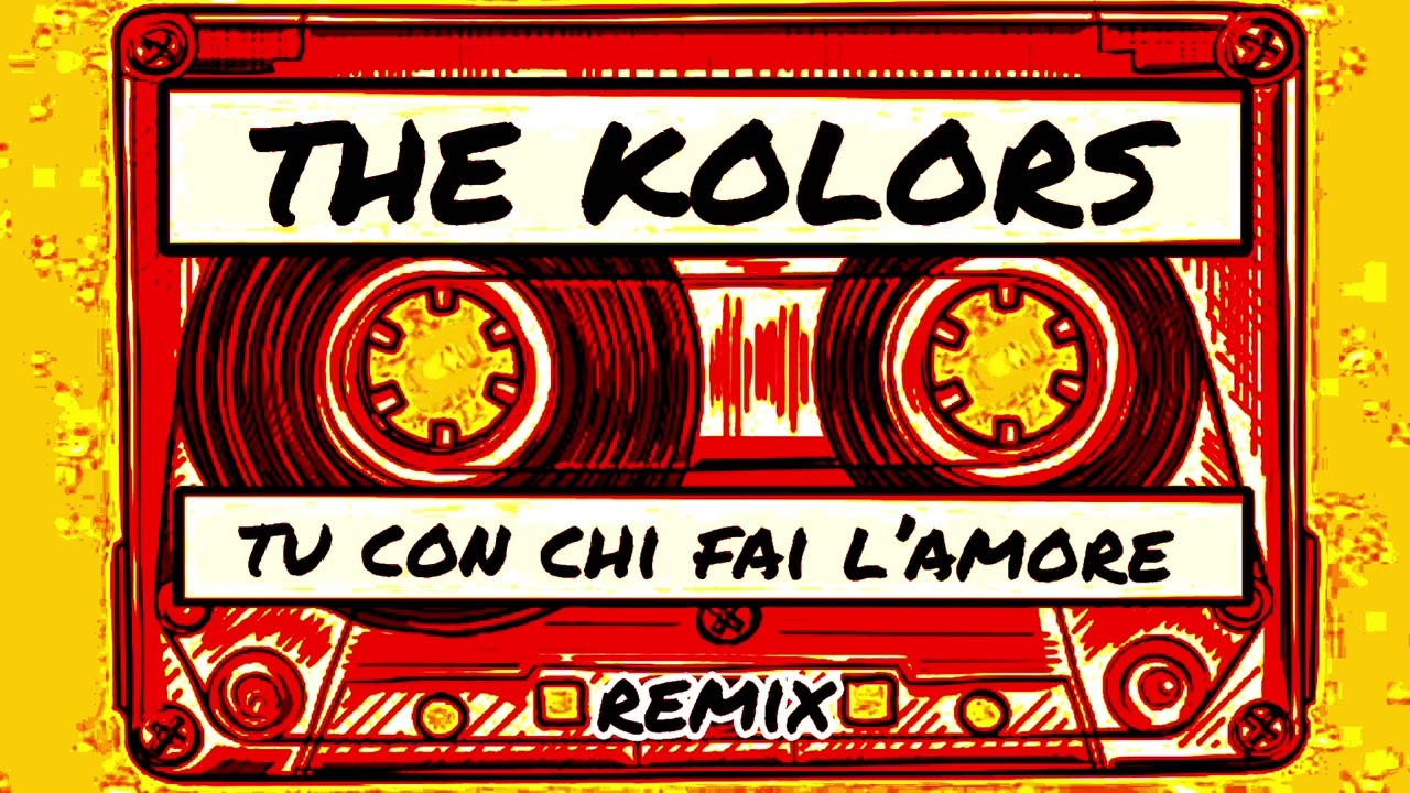 THE KOLORS  - Tu Con Chi Fai L'Amore (RINO Remix)