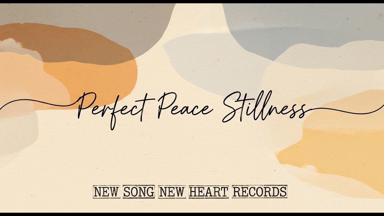 Perfect Peace Stillness (New Songs) ASMR Lo-fi, Christian Chill