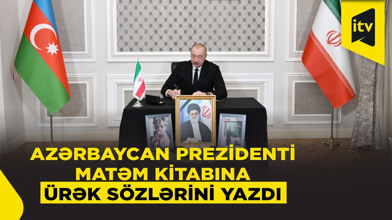 Prezident İlham Əliyev İranın ölkəmizdəki səfirliyində oldu və başsağlığı verdi