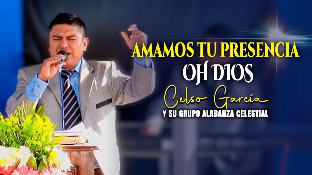 Amamos Tu Presencia Ho Dios - Celso Garcia Y Su Grupo Alabanza Celestial | Alabanzas Cristianas