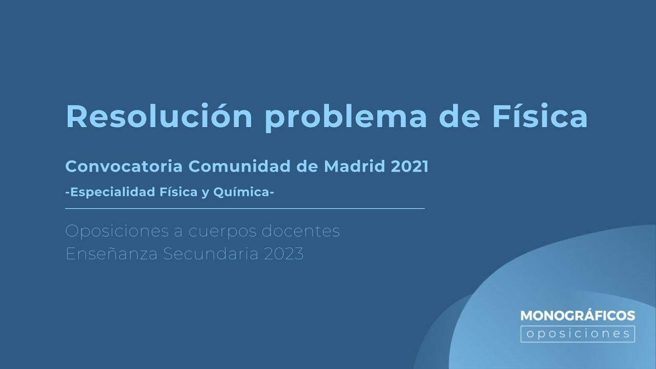 Resolución de problema de física de la convocatoria de oposiones de la  Comunidad de Madrid 2021