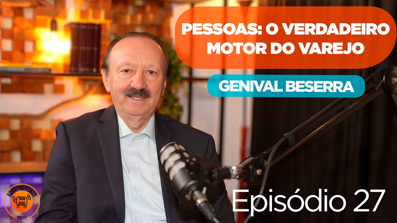 PESSOAS: O VERDADEIRO MOTOR DO VAREJO - COM GENIVAL BESERRA EPISODIO 27