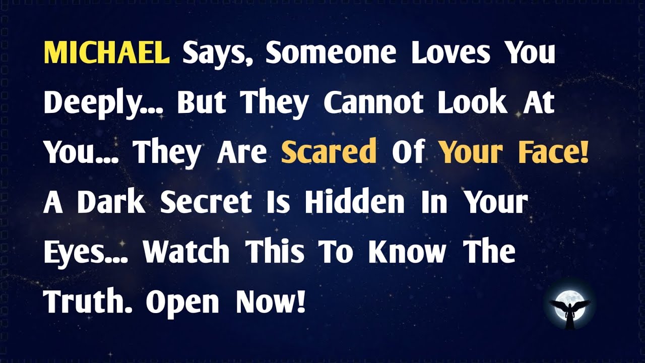 👉Archangel Michael Says, someone loves you... but they are scared of your face! (Message Today)