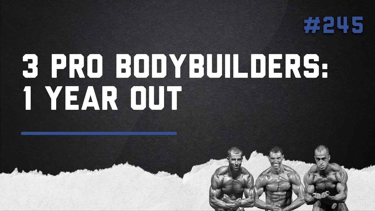 3DMJ Podcast #245: 3 Pro Bodybuilders: 1 Year Out