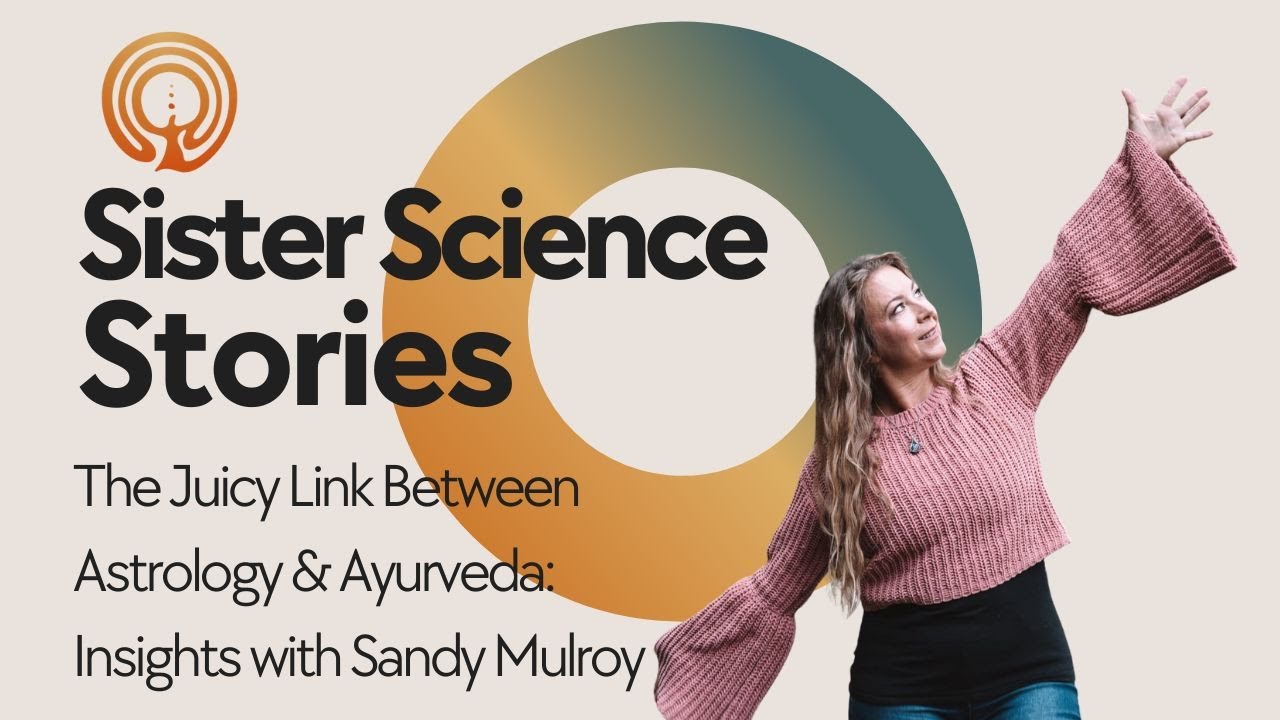 The Juicy Link Between Astrology & Ayurveda: Insights with Sandy Mulroy