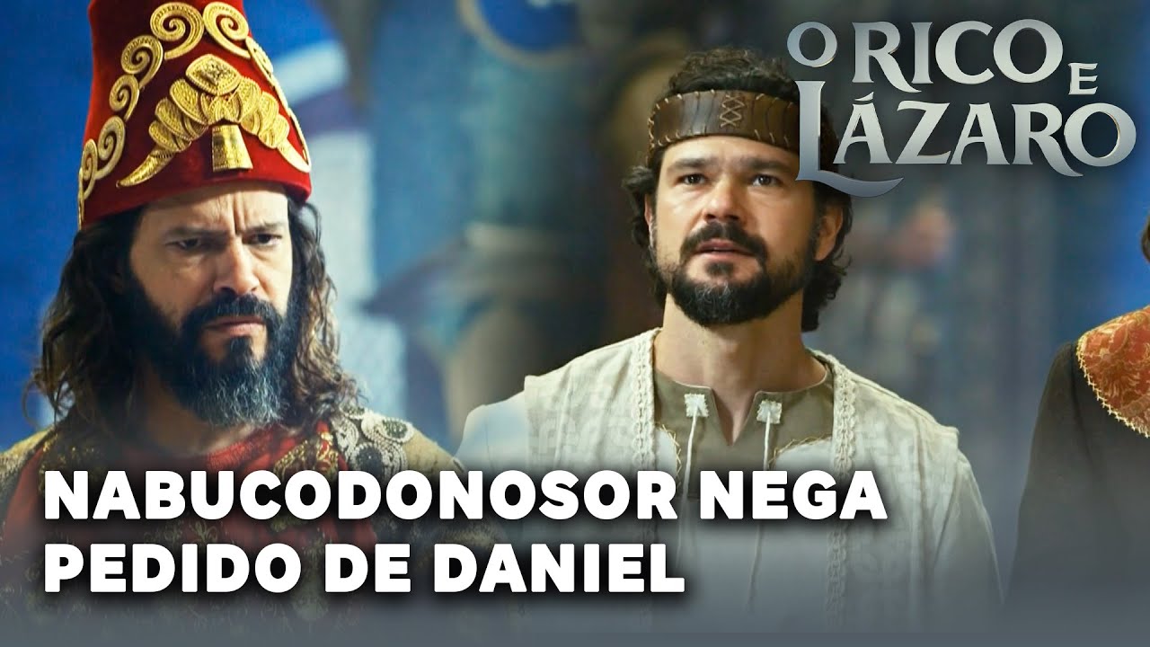 O RICO E LAZARO: Nabucodonosor não se comove com pedido de Daniel