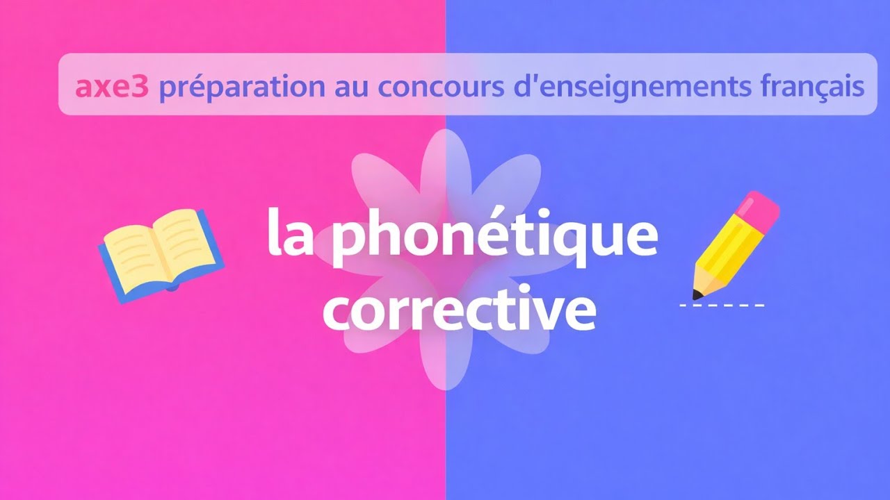 la phon&eacute;tique corrective axe3 (pr&eacute;paration au concours d'enseignements fran&ccedil;ais)_أجي تفهم بدريجة