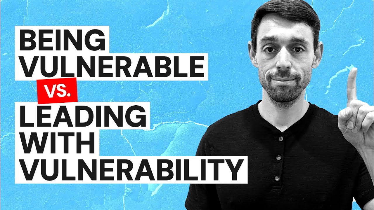 Being Vulnerable vs  Leading With Vulnerability What&rsquo;s the Difference?