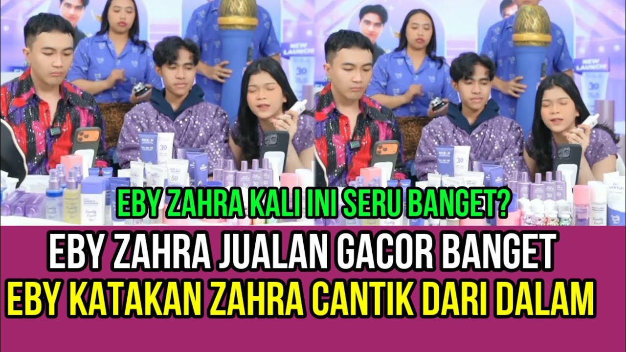 Live Eby Zahra Jualan Gacor Banget, Eby Katakan Zahra Cantik Dari Dalam!
