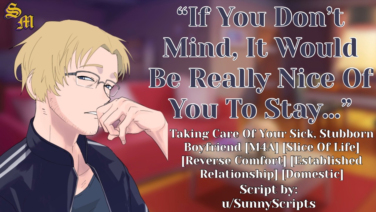 Taking Care Of Your Sick, Stubborn Boyfriend [M4A] [Slice Of Life] [Reverse Comfort] [Domestic]