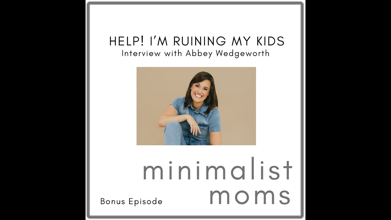 Help! I'm Ruining My Kids | Abbey Wedgeworth (Bonus Episode)