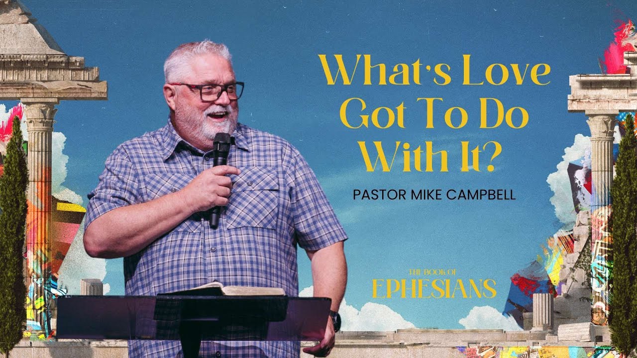 What's Love Got To Do With It? (Ephesians 5:21-33) | Pastor Mike Campbell