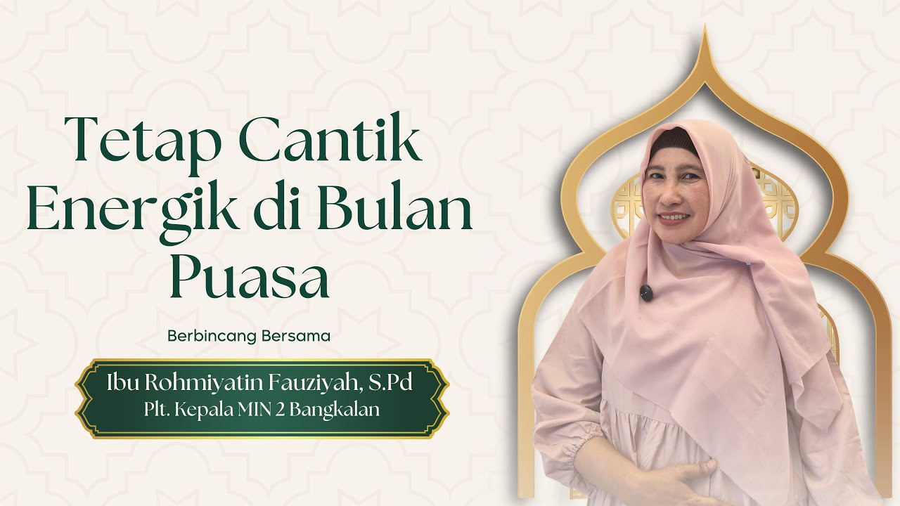 Tetap Cantik & Energik di Bulan Puasa bersama Ibu Rohmiyatin Fauziyah S.Pd 