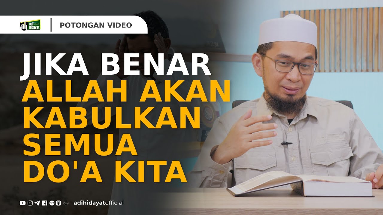 Jika Benar, Allah Akan Mengabulkan Semua Doa kita - Ustadz Adi Hidayat
