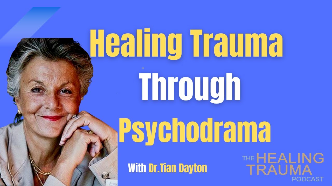 Healing Trauma Through Psychodrama With Dr. Tian Dayton