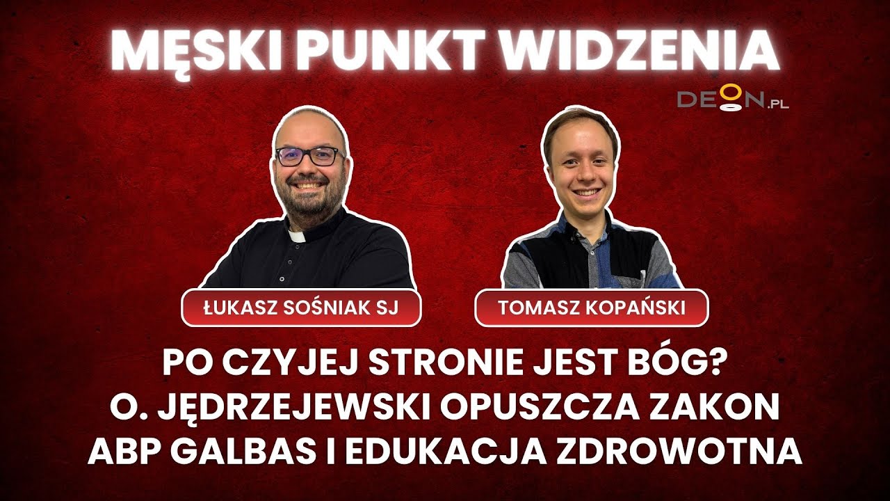 PO CZYJEJ STRONIE JEST B&Oacute;G, WOJCIECH JĘDRZEJEWSKI OP OPUSZCZA ZAKON, ABP GALBAS I EDUKACJA ZDROWOTNA