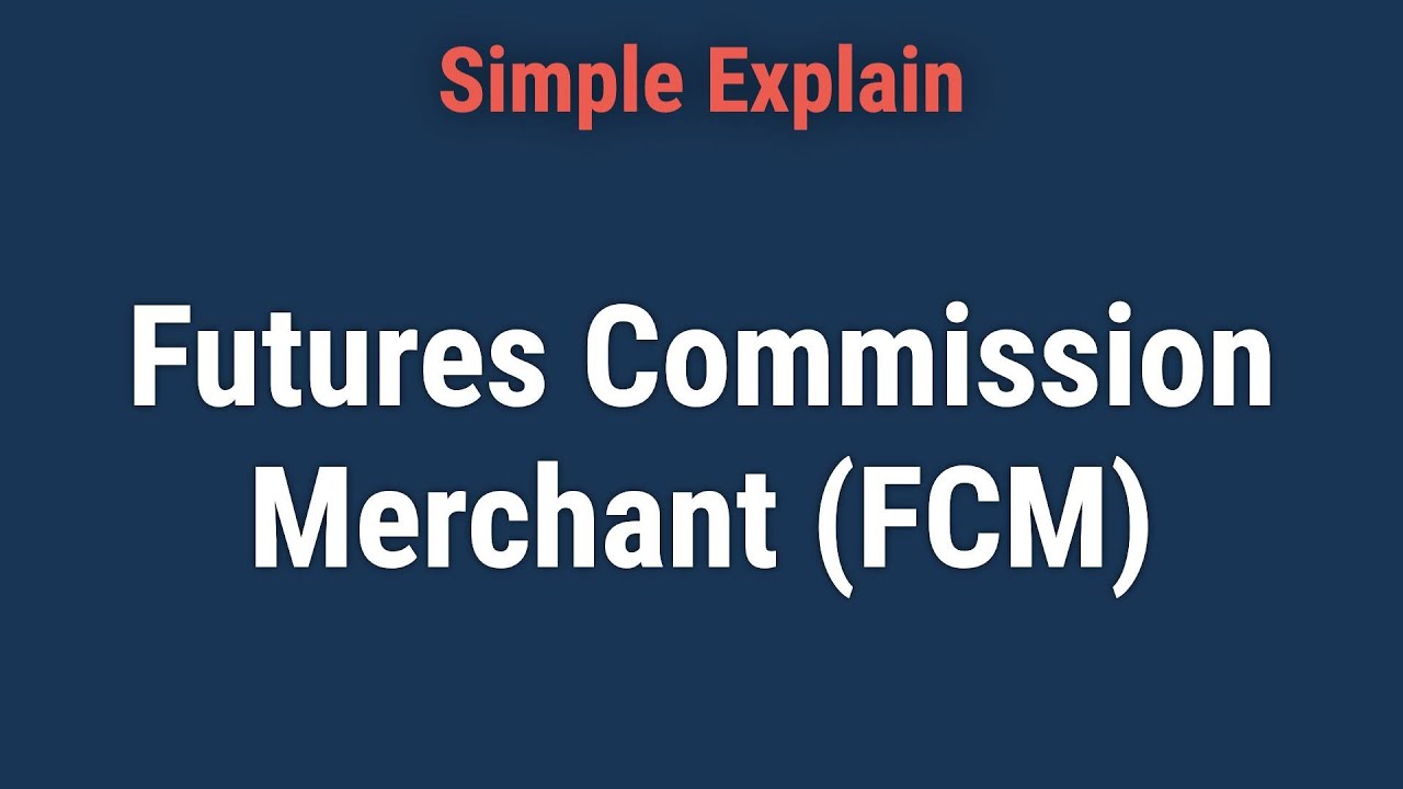 What is a Futures Commission Merchant - FCM