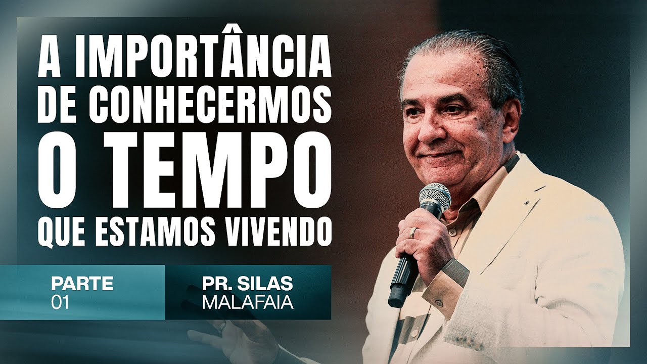 PR SILAS MALAFAIA - A IMPORTÂNCIA DE CONHECERMOS O TEMPO QUE ESTAMOS VIVENDO