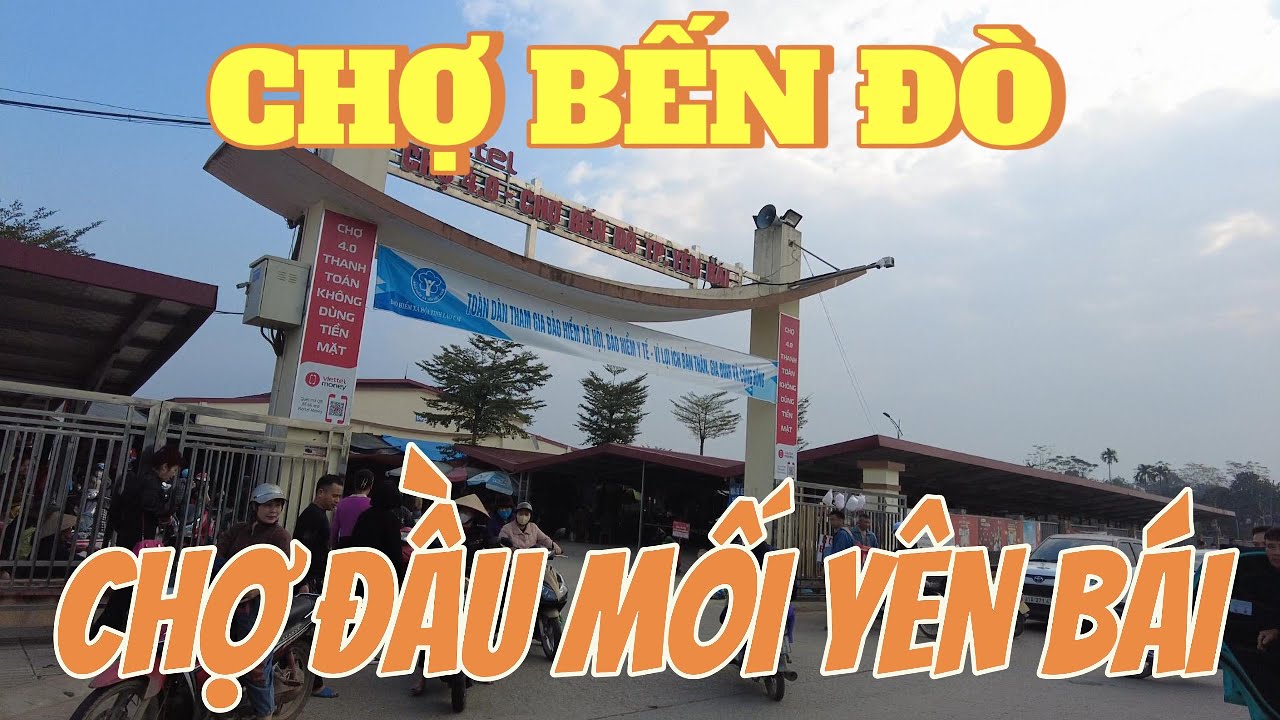 Khám Phá Chợ Đầu Mối Bến Đò Lớn Nhất Yên Bái.
