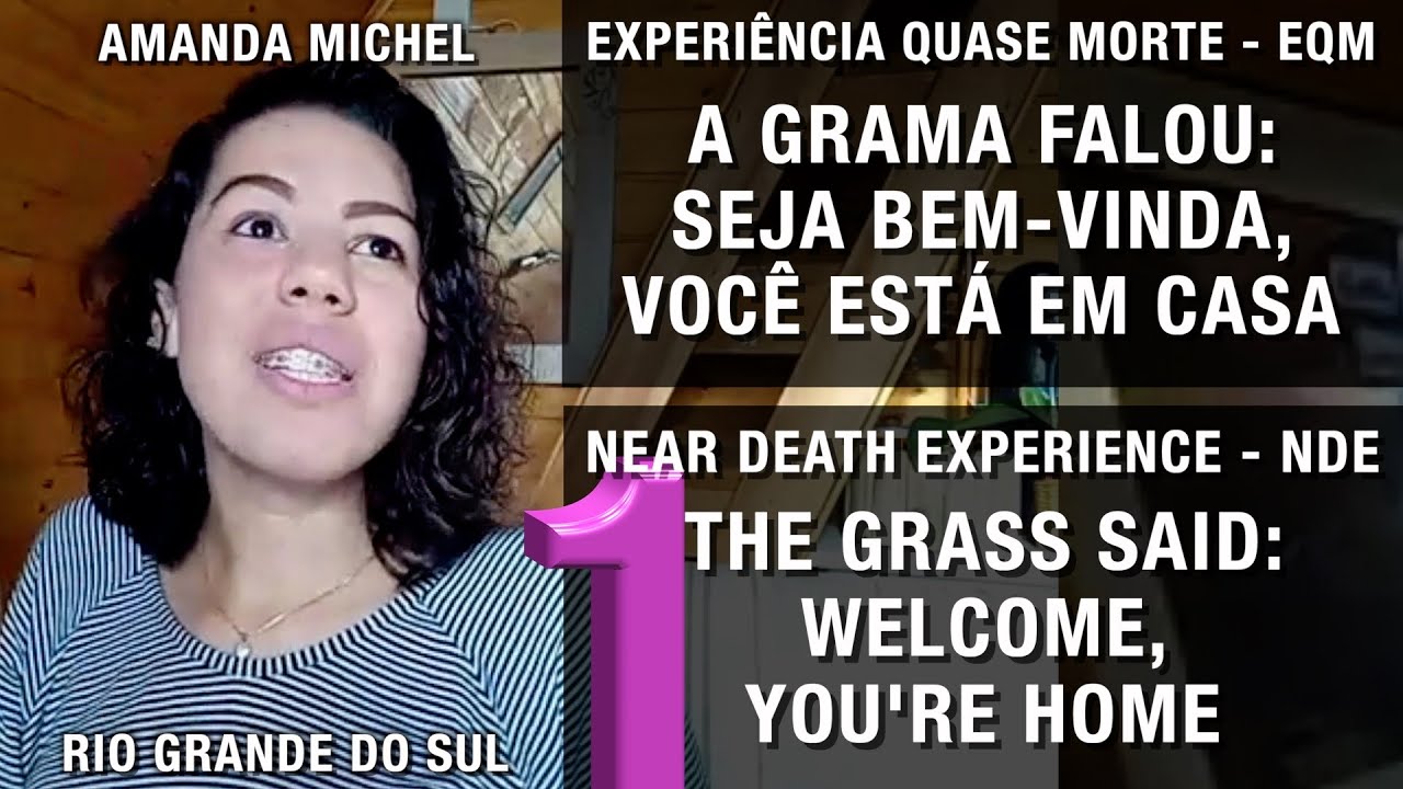 EQM – A grama falou: bem-vinda, você está em casa | NDE – The grass said: welcome, you’re home