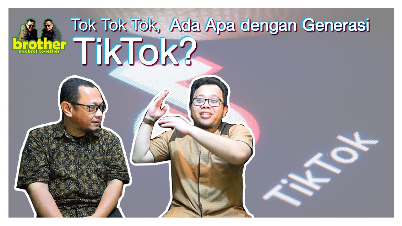 BROTHER - Tok Tok Tok, Ada Apa dengan Generasi Tiktok? | Ajo Bendri & Ayah Irwan